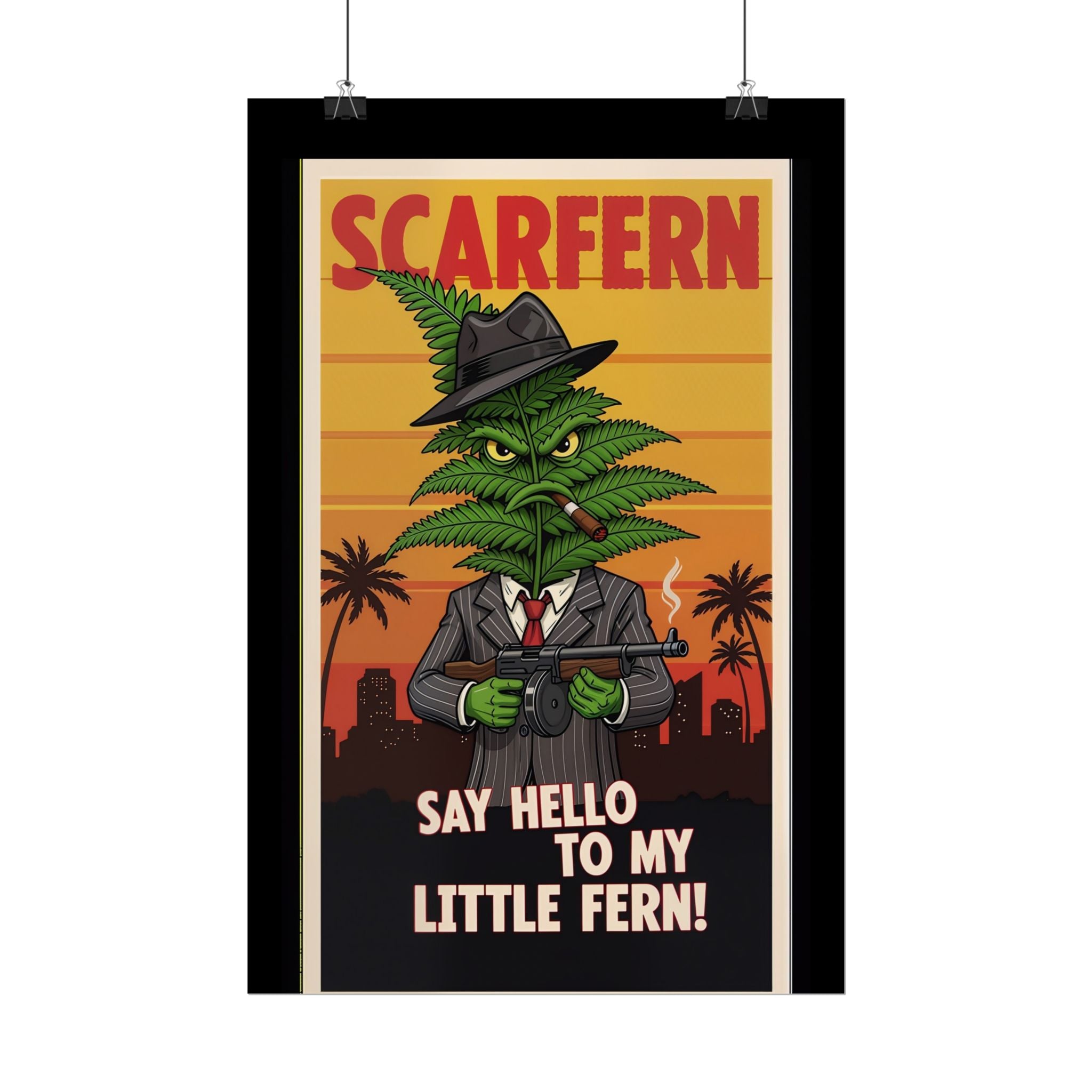 Scarfern Leafy Gangster Rolled Poster - Say Hello to My Little Fern!