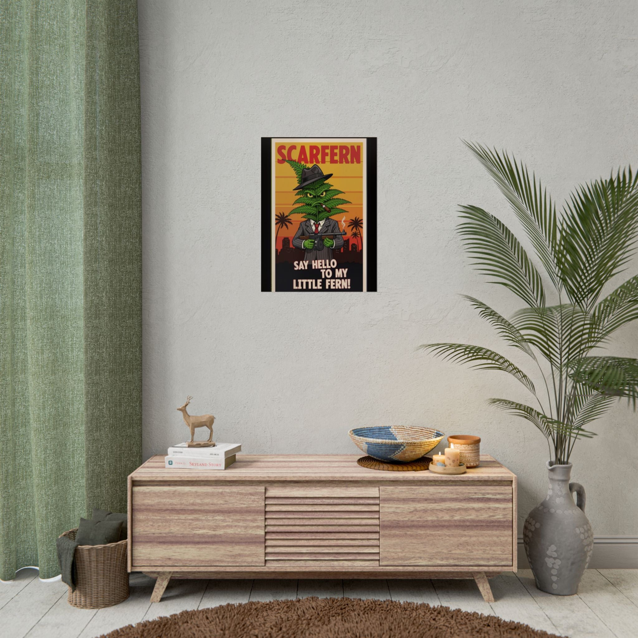 Scarfern Leafy Gangster Rolled Poster - Say Hello to My Little Fern!