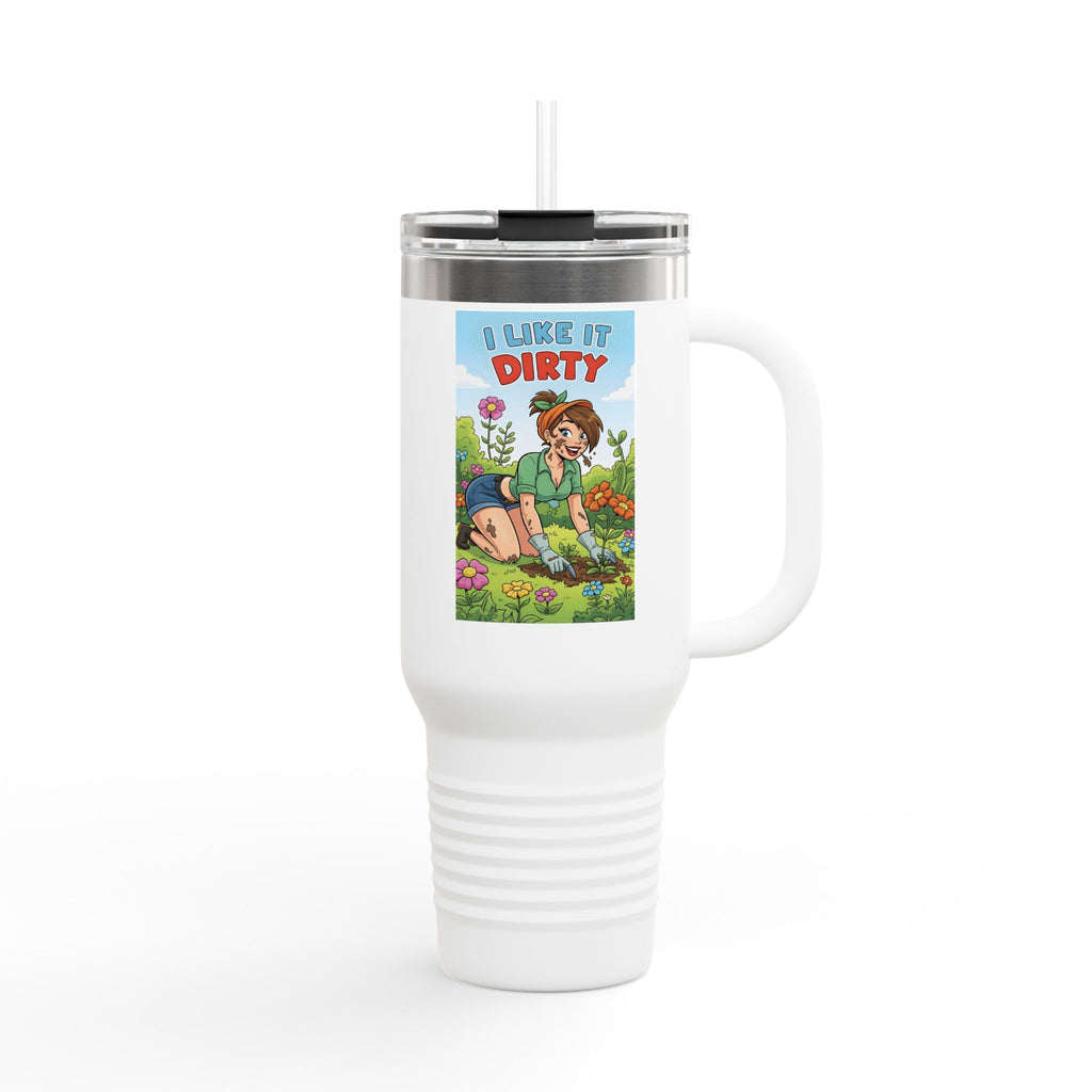 I Like It Dirty Insulated Travel Mug - 40oz Gardening Coffee Container