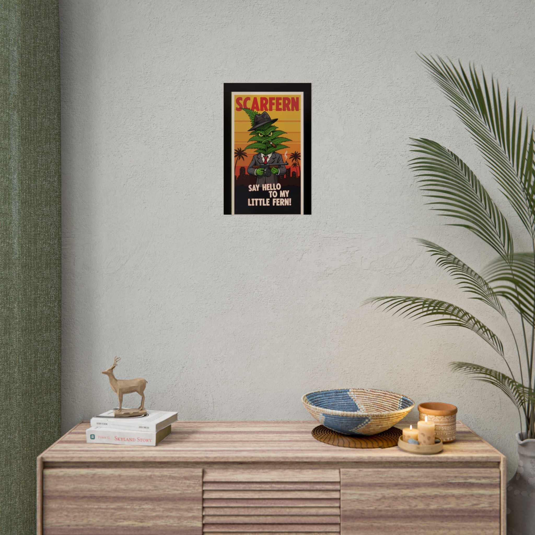 Scarfern Leafy Gangster Rolled Poster - Say Hello to My Little Fern!