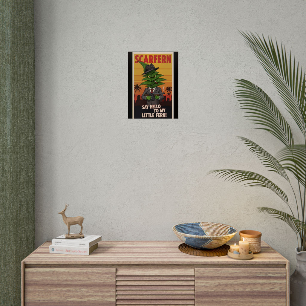 Scarfern Leafy Gangster Rolled Poster - Say Hello to My Little Fern!
