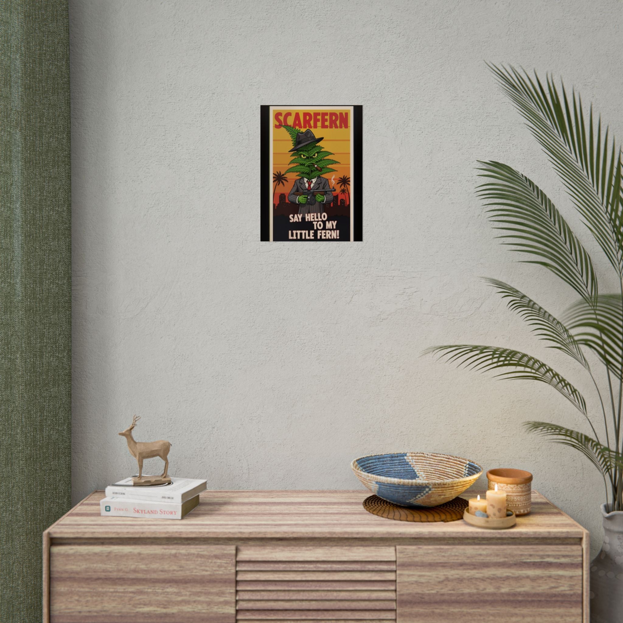 Scarfern Leafy Gangster Rolled Poster - Say Hello to My Little Fern!